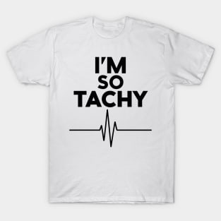 i'm so tachy T-Shirt